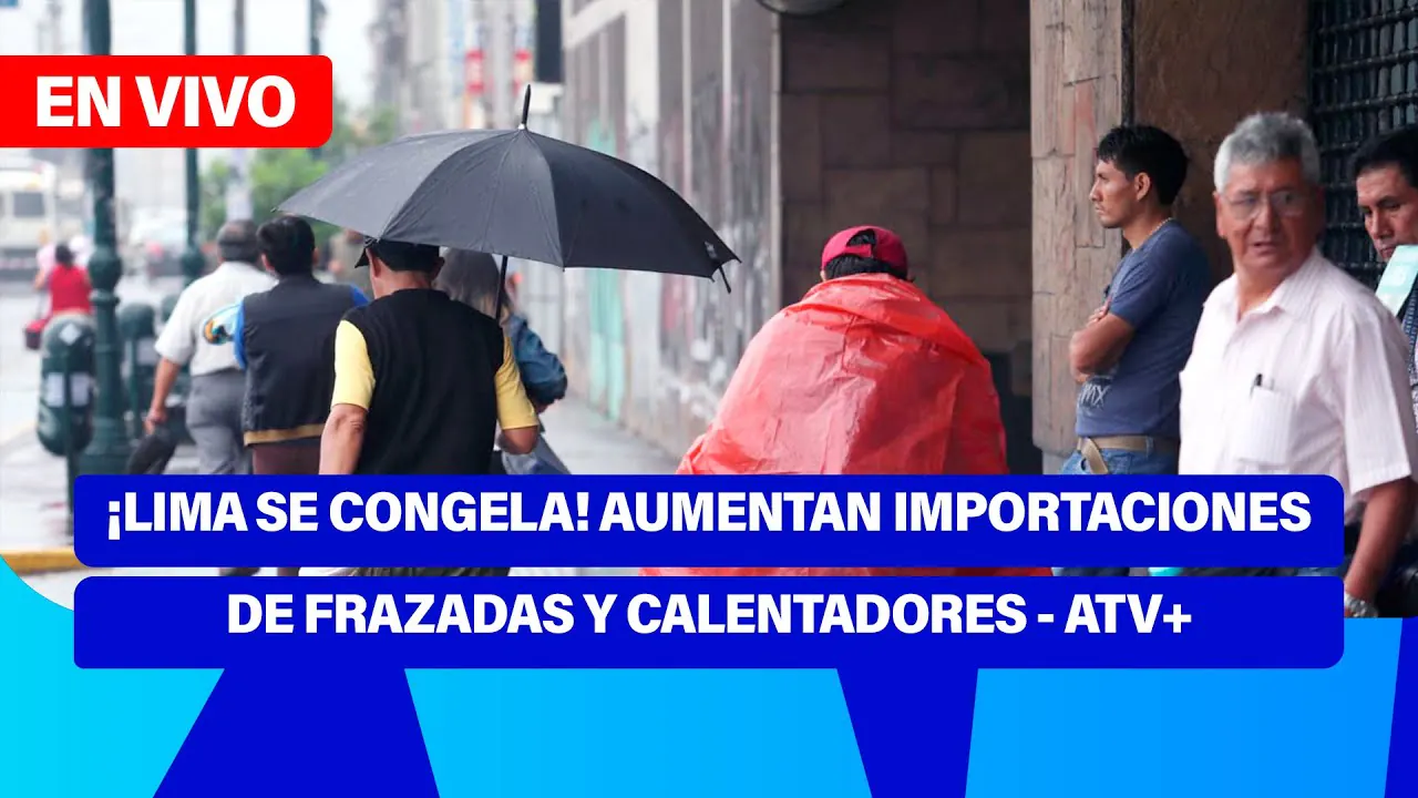 Reproducir: De 5 a 7 🎧✨ | ¡LIMA SE CONGELA! AUMENTAN IMPORTACIONES DE FRAZADAS Y CALENTADORES - ATV+