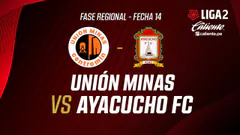 EN VIVO | UNIÓN MINAS VS AYACUCHO FC | FASE REGIONAL LIGA 2 CALIENTE | FECHA 14