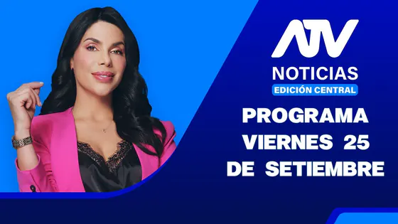 ATV Noticias Edición Central | 25 de Setiembre del 2026
