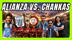 ALIANZA VS CHANKAS LA PREVIA | LA FINAL ADELANTADA EN JUEGO