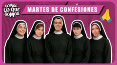 MARTES DE CONFESIONES - SOMOS LO QUE SOMOS
