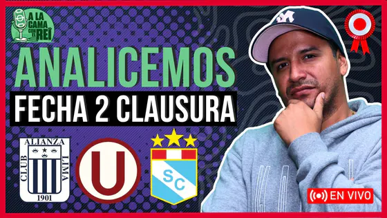 A la Cama con el Rei: Análisis FECHA 2 | ALIANZA LIMA, UNIVERSITARIO y SPORTING CRISTAL en la pelea