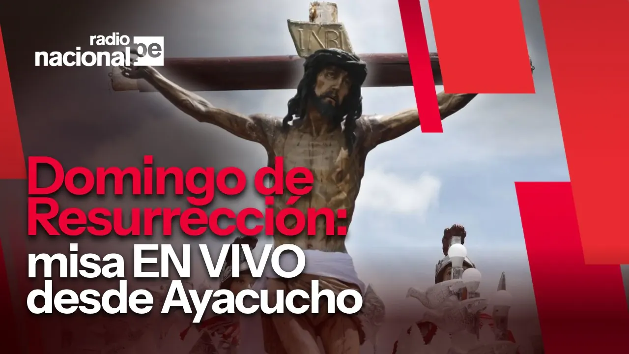 Reproducir: Domingo de Resurrección: misa EN VIVO desde Ayacucho por Radio Nacional, hoy 5 de abril del 2026