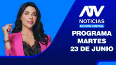 ATV Noticias Edición Central EN VIVO - 23 de Junio del 2026