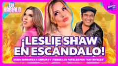 Todo el escándalo de Leslie Shaw: bronca por "Hay niveles", críticas a Yahaira Plasencia y más