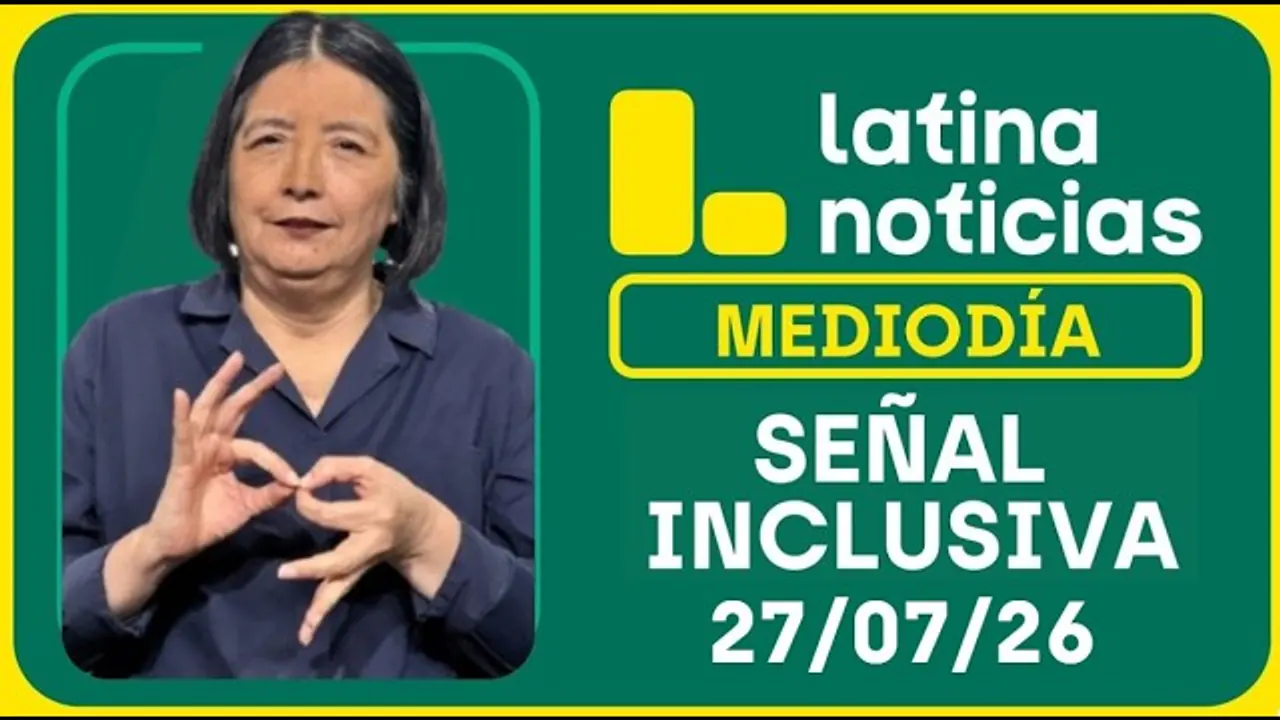 Reproducir: LATINA NOTICIAS MEDIODÍA SEÑAL INCLUSIVA - LUNES 27 DE JULIO DE 2026