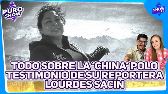 TODO SOBRE LA "CHINA POLO" | TESTIMONIO DE SU REPORTERA LOURDES SACÍN #puroshow