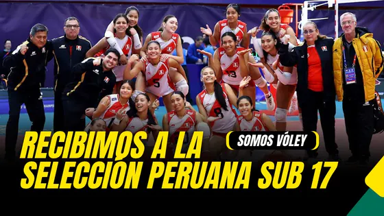 SOMOS VÓLEY: LA SELECCIÓN PERUANA SUB 17 LLEGA A LIMA TRAS SU PARTICIPACIÓN EN EL MUNDIAL