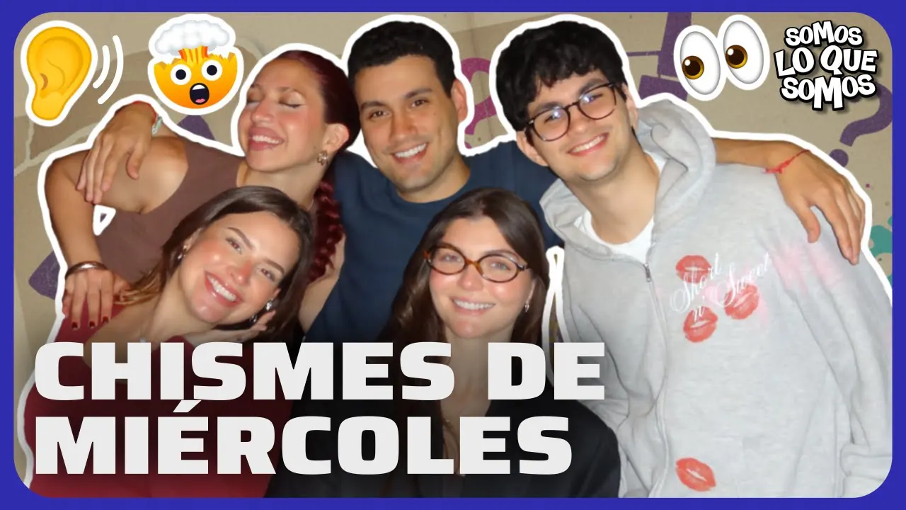 Reproducir: CHISMES DE MIÉRCOLES - SOMOS LO QUE SOMOS