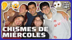 CHISMES DE MIÉRCOLES - SOMOS LO QUE SOMOS