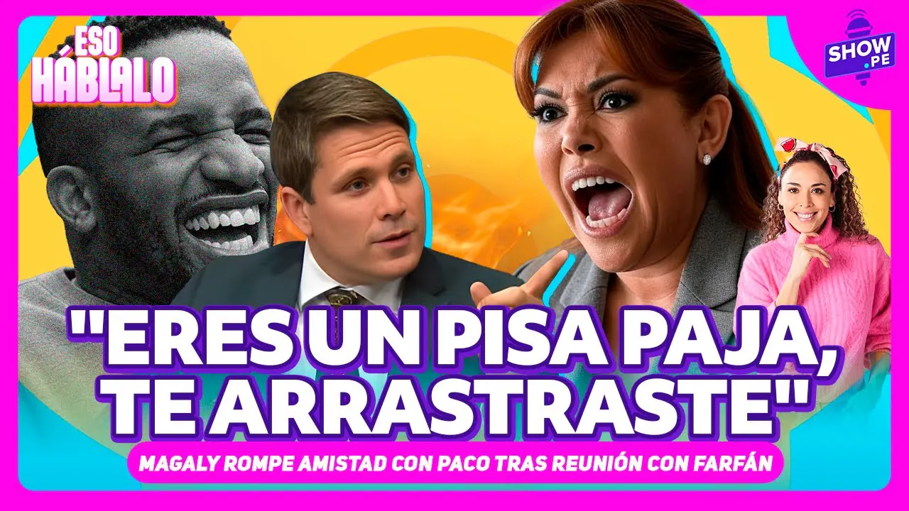 Reproducir: MAGALY VS PACO: EL FIN DE UNA AMISTAD POR FARFÁN | ESO HÁBLALO