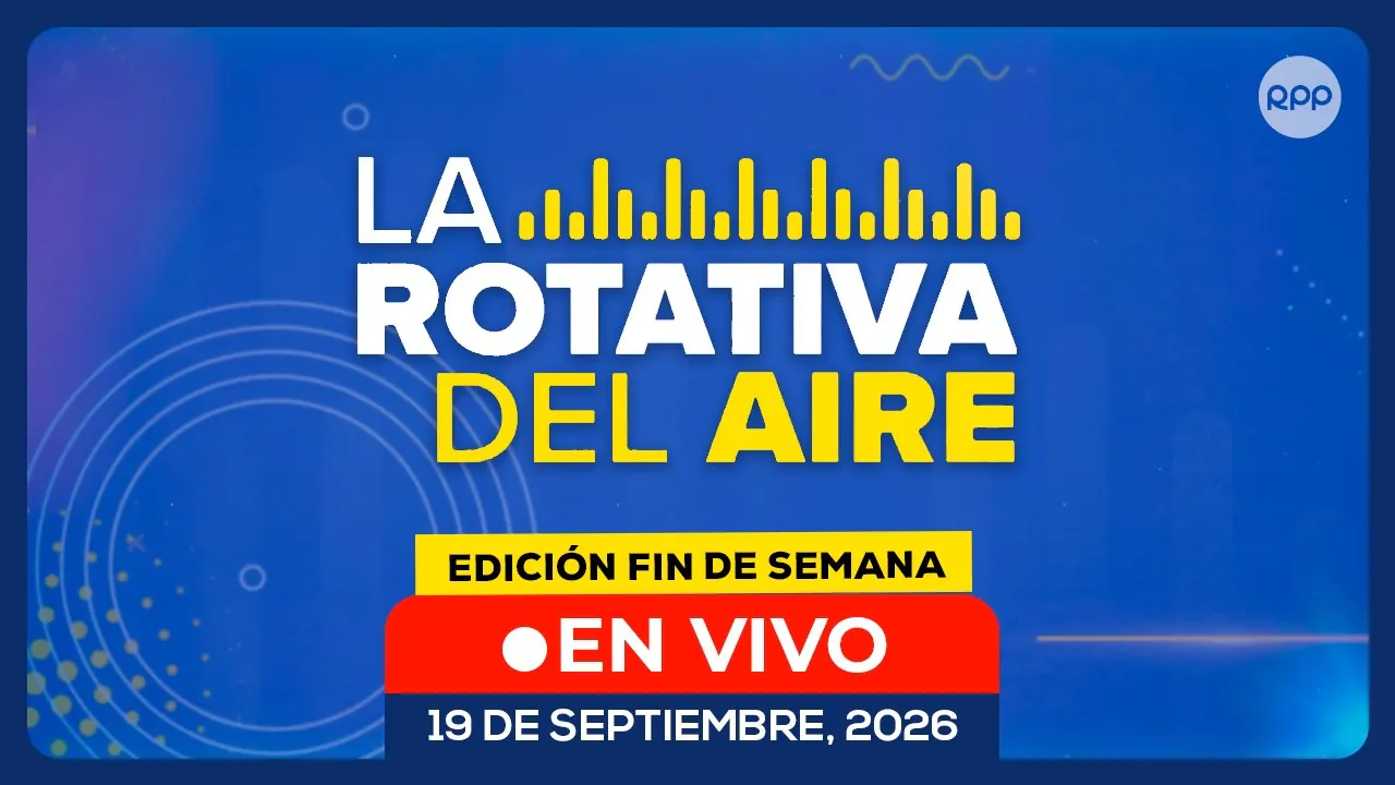 Reproducir: 🔊 EN VIVO | LA ROTATIVA DEL AIRE: noticias de Perú en directo | 19/09/2026