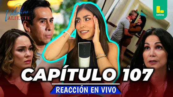 REACT VALENTINA VALIENTE - CAPÍTULO 107 - MARTES 04 DE AGOSTO | EN VIVO