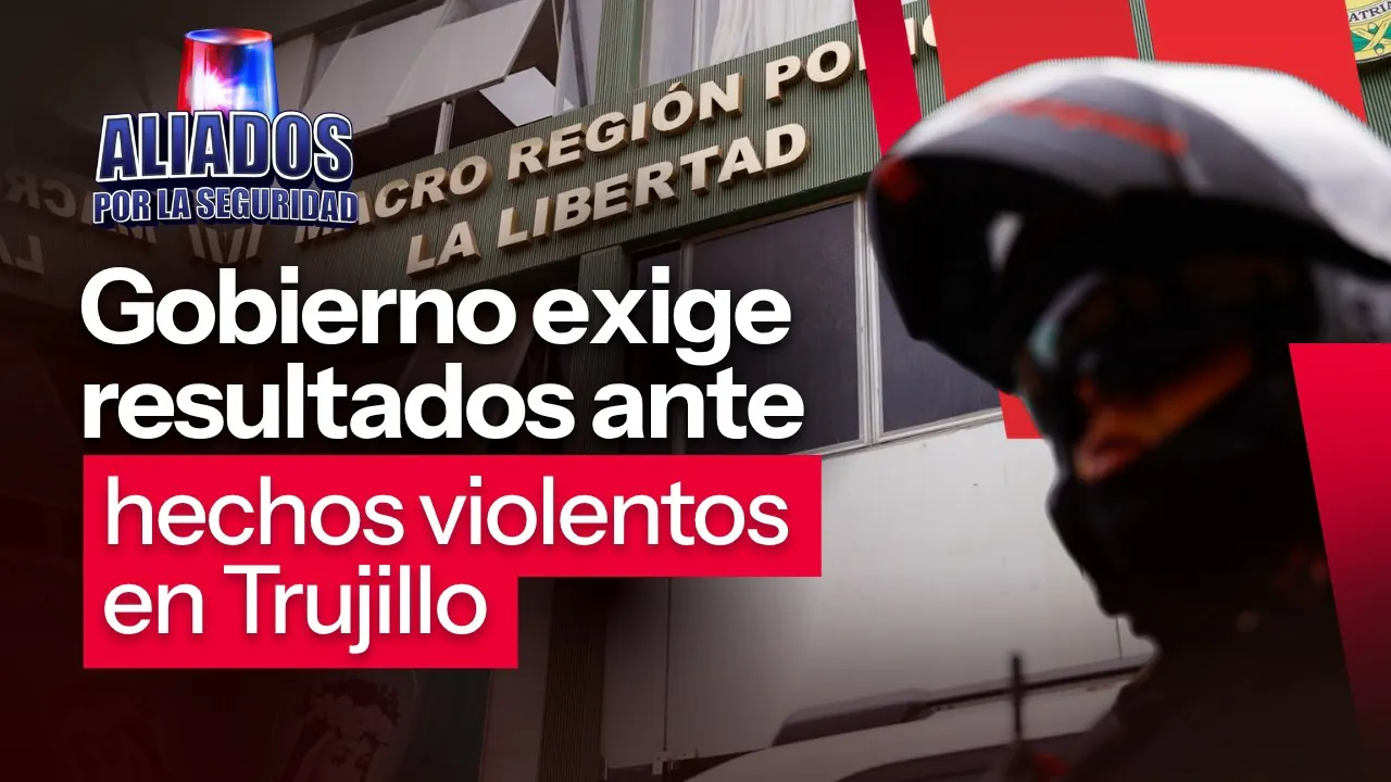Reproducir: Gobierno exige resultados inmediatos ante hechos de violencia registrados en Trujillo