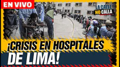EN VIVO – CRISIS EN HOSPITALES DE LIMA | LA CALLE NO CALLA