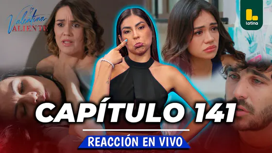 REACT VALENTINA VALIENTE - CAPÍTULO 141 - MARTES 22 DE SEPTIEMBRE | LATINA EN VIVO