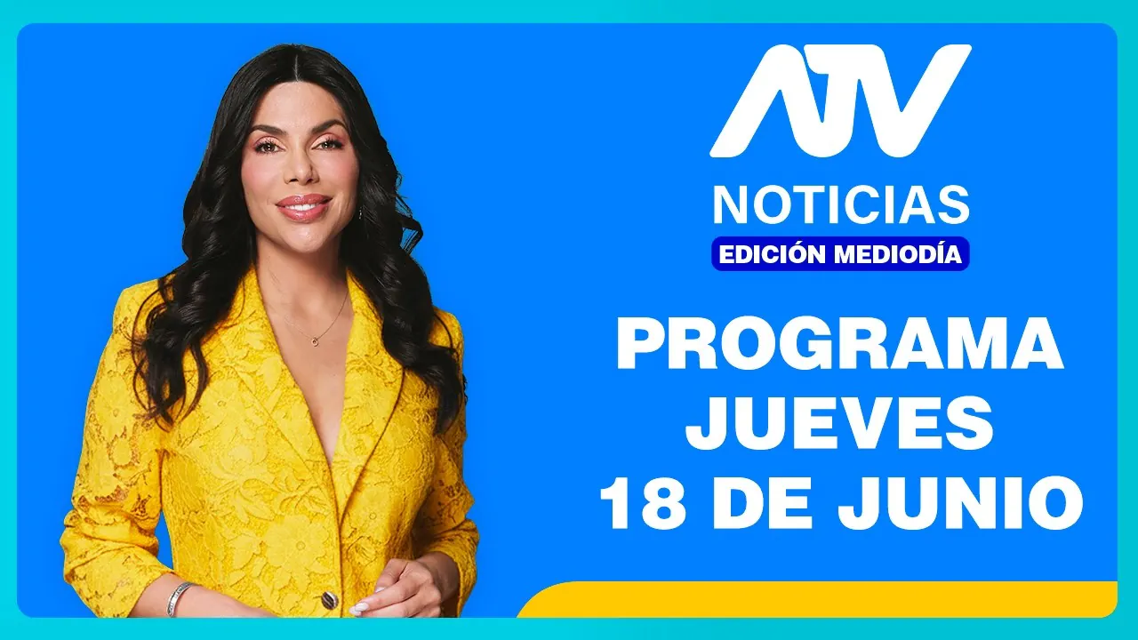 Reproducir: ATV Noticias Edición Mediodía 💻 EN VIVO 📲 -  18 de Junio del 2026