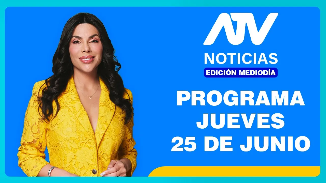 Reproducir: ATV Noticias Edición Mediodía 💻 EN VIVO 📲 -  25 de Junio del 2026