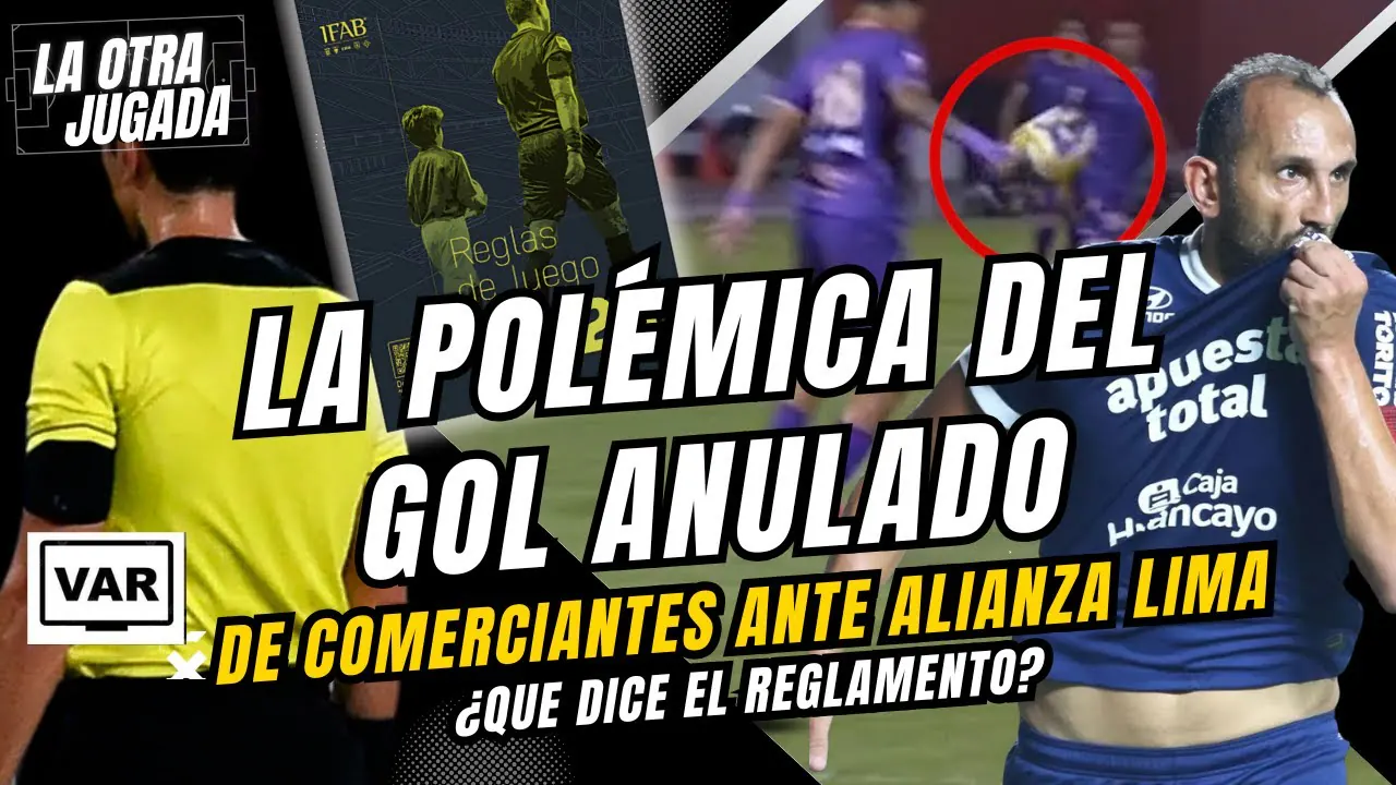 Reproducir: CON AUDIOS DEL VAR: EL GOL DE COMERCIANTES ANULADO ANTE ALIANZA LIMA - ¿QUÉ DICE EL REGLAMENTO?