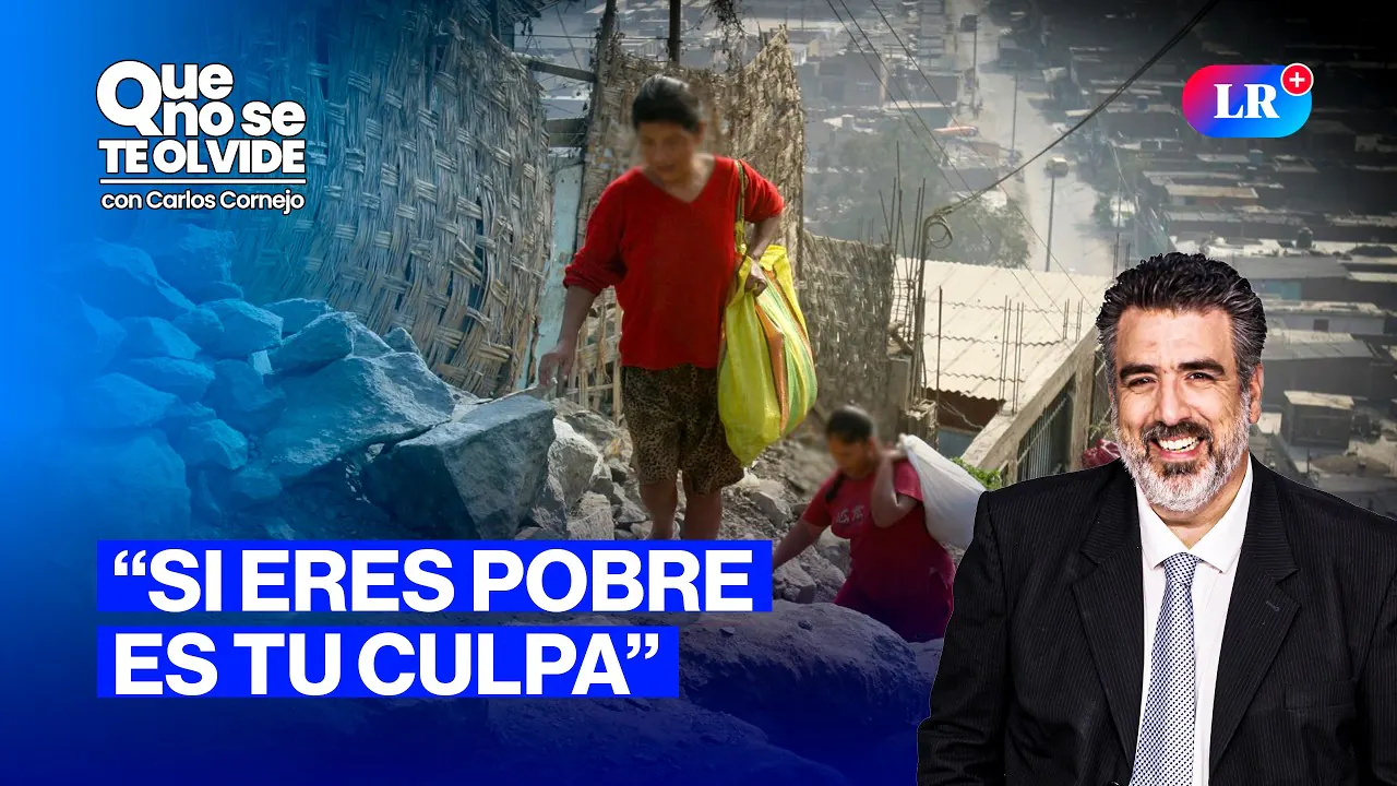 Reproducir: DESIGUALDAD EN EL PERÚ: “¿SI ERES POBRE ES TU CULPA?" | QUE NO SE TE OLVIDE CON CARLOS CORNEJO