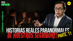EN VIVO HISTORIAS PARANORMALES REALES DE NUESTROS SEGUIDORES PARTE 11 #VIAJEAOTRADIMENSIÓN