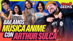 BAILAMOS MUSICA ANIME CON ARTHUR SULCA | GOOD GEEKS