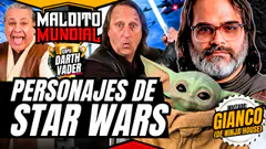 ¿Quién es el mejor personaje de "STAR WARS"? - MALDITO MUNDIAL Temp 2 | Invitado: Gianco