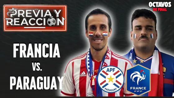 FRANCIA VS. PARAGUAY | ¡VIVE LA FIESTA DEL FÚTBOL!