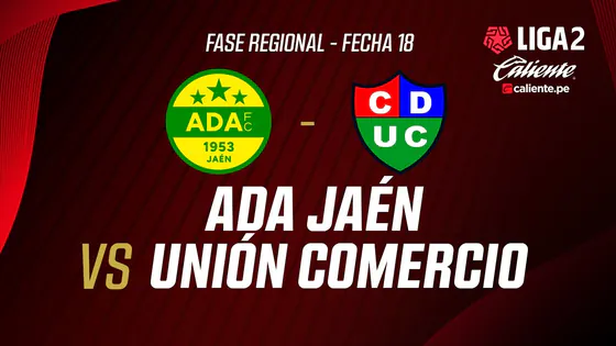EN VIVO | ADA JAÉN VS UNIÓN COMERCIO | FASE REGIONAL LIGA 2 CALIENTE | FECHA 18