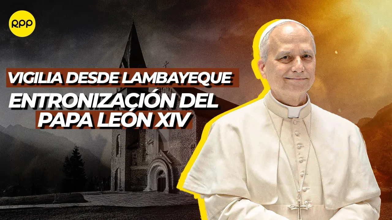Reproducir: 🔴 #ENVIVO | Vigilia desde Lambayeque por la entronización del papa León XIV