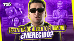 #TQS | FUJIMORI SE MERECÍA QUE LE HAGAN UNA ESTATUA?