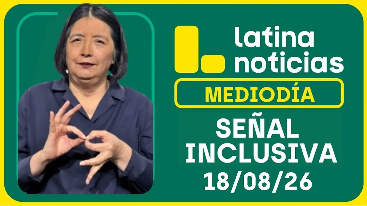 Reproducir: LATINA NOTICIAS MEDIODÍA SEÑAL INCLUSIVA - MARTES 18 DE AGOSTO DE 2026