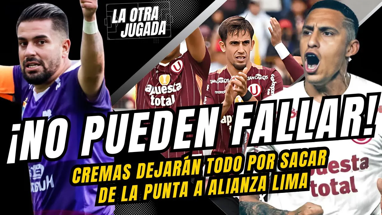 Reproducir: ¡NO PUEDEN FALLAR! - CREMAS DEJARÁN TODO POR SACAR DE LA PUNTA A ALIANZA LIMA