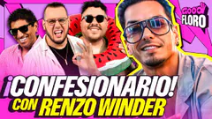 CONFESIONARIO PICANTE | RENZO WINDER en GOOD FLORO