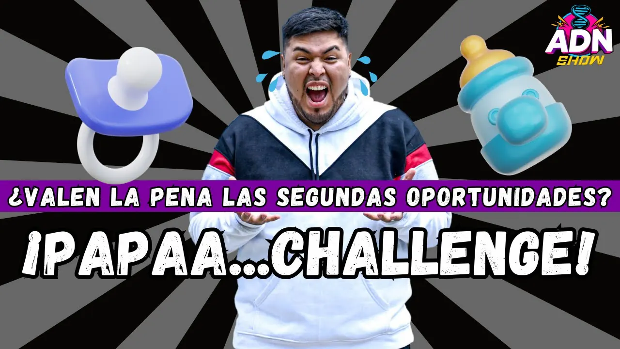 Reproducir: ¡PAPAA...CHALLENGE! - ¿VALEN LA PENA LAS SEGUNDAS OPORTUNIDADES?