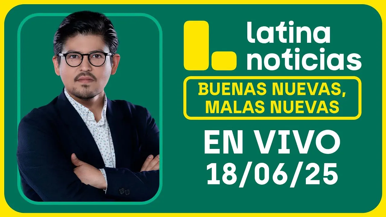 Reproducir: LATINA NOTICIAS: BUENAS NUEVAS, MALAS NUEVAS | MIÉRCOLES 18 DE JUNIO DE 2025