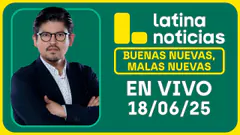 LATINA NOTICIAS: BUENAS NUEVAS, MALAS NUEVAS | MIÉRCOLES 18 DE JUNIO DE 2025
