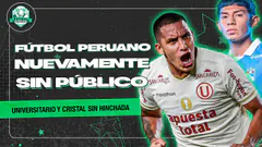VOLVIMOS AL FÚTBOL PERUANO SIN HINCHAS| FÚTBOL EXCITANTE