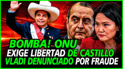 BOMBA! ONU PIDE LIBERTAD DE CASTILLO, VLADI TIO DE KEIKO DENUNCIADO POR FRAUDE - JAIME CHIHUALA