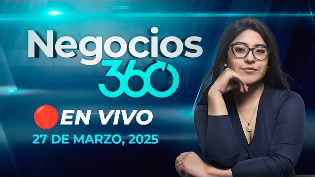 Reproducir: 🔴 #ENVIVO NEGOCIOS 360 27/03/2025 #NEGOCIOSRPP