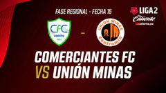 EN VIVO | COMERCIANTES FC VS UNIÓN MINAS | FASE REGIONAL LIGA 2 CALIENTE | FECHA 15