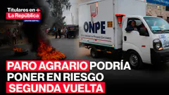 PARO AGRARIO pondría en riesgo SEGUNDA VUELTA entre FUJIMORI y SÁNCHEZ, según ONPE| #tlr
