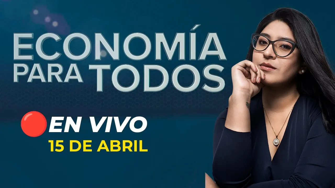 Reproducir: 💰📺 #ENVIVO 🔴 ECONOMÍA PARA TODOS 15/04/2025 #ECONOMIAXTODOS