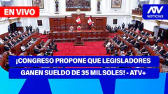 De 5 a 7 | ¡CONGRESO PROPONE QUE LEGISLADORES GANEN SUELDO DE 35 MIL SOLES! - ATV+