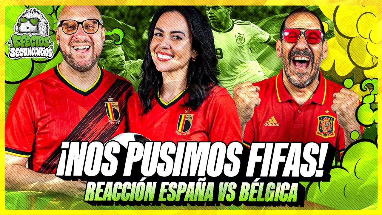 Reproducir: "REACCIONAMOS A ESPAÑA VS BELGICA" | EFECTOS SECUNDARIOS 🍃