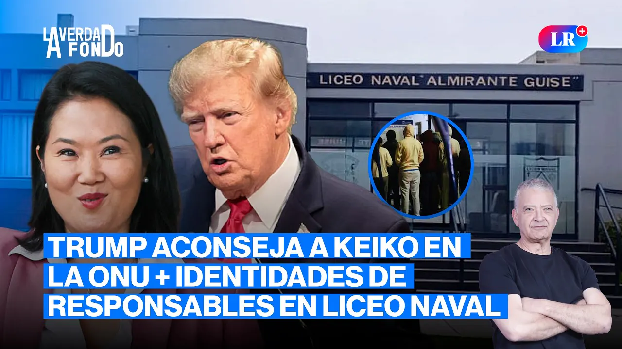 Reproducir: KEIKO DEFIENDE A MILITARES EN LA ONU, ¿QUÉ LE DIJO TRUMP ? Y LICEO NAVAL | LA VERDAD A FONDO