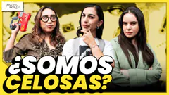 ¿Somos las más CELOSAS? | Malos Modales
