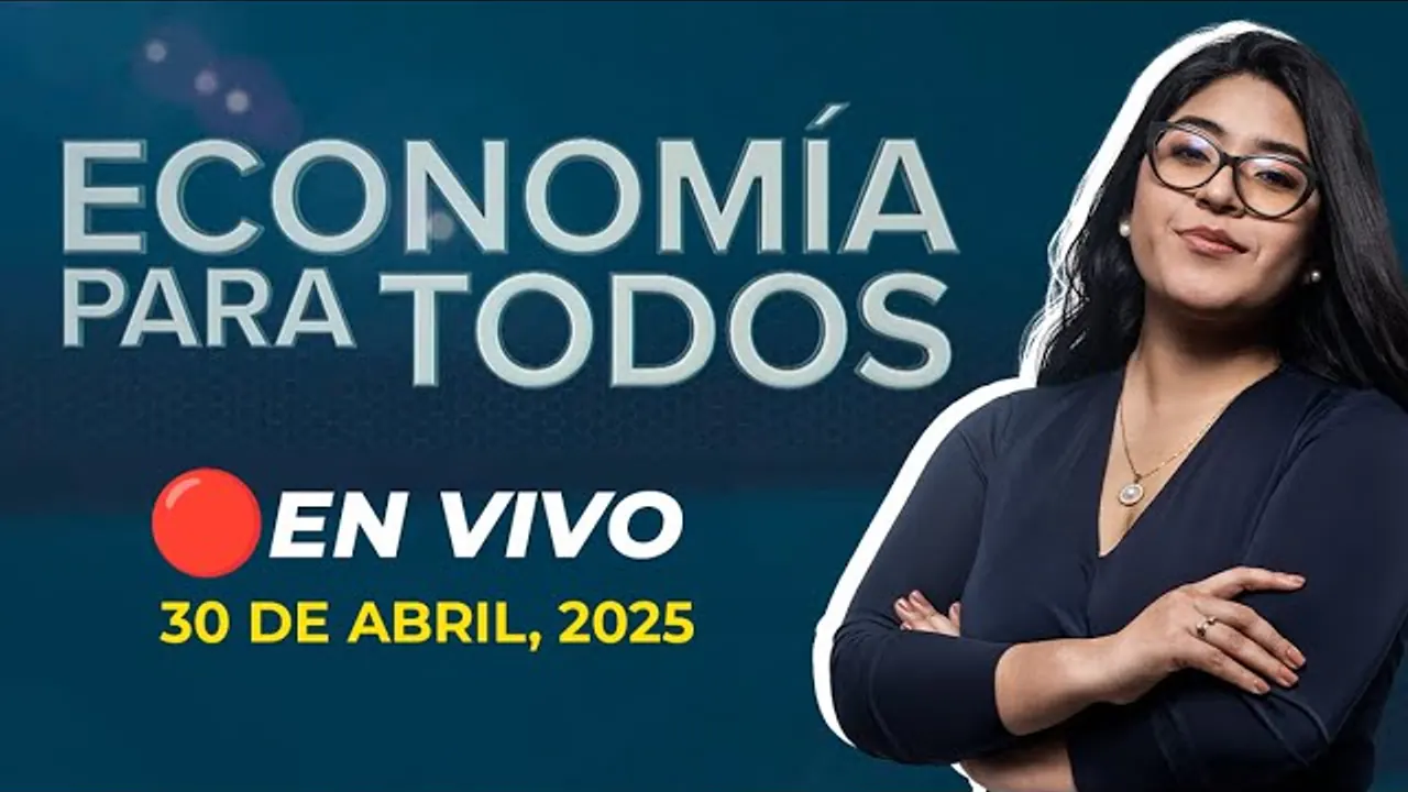 Reproducir: 💰📺 #ENVIVO 🔴 ECONOMIA PARA TODOS 30/04/2025 #ECONOMIAXTODOS