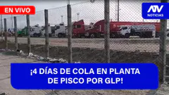 De 5 a 7 ¡4 DÍAS DE COLA EN PLANTA DE PISCO POR GLP! - ATV+