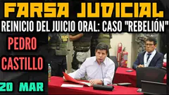JUICIO ORAL CONTRA EL PRESIDENTE CASTILLO / EN VIVO / CASO "REBELIÓN" - 20 MARZO